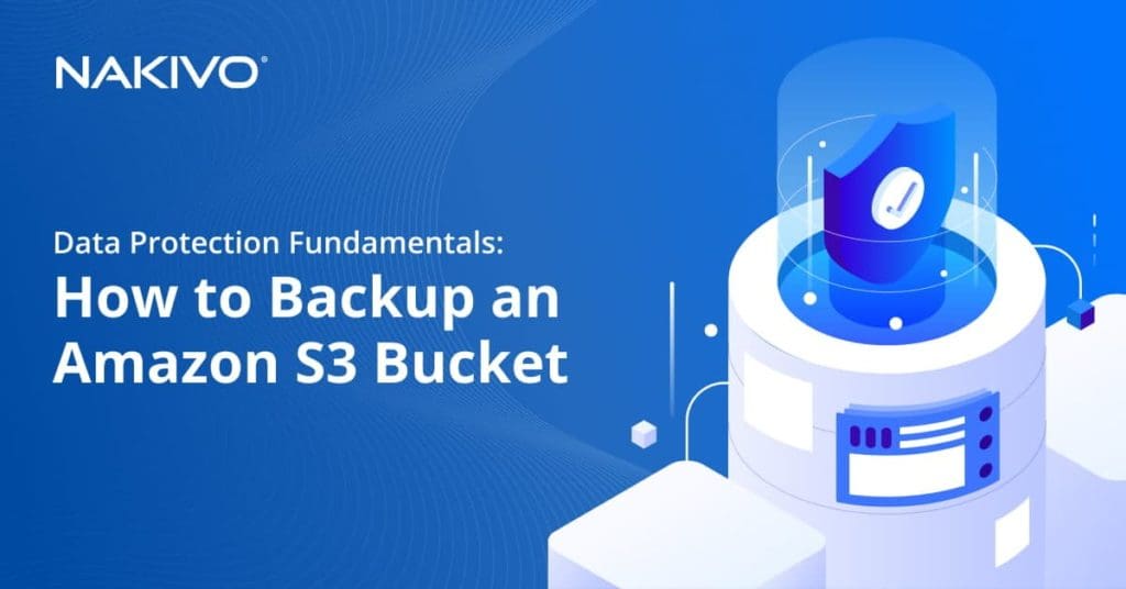 Data Protection Fundamentals: How to Backup an Amazon S3 Bucket