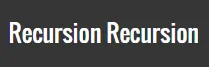 Recursion Recursion