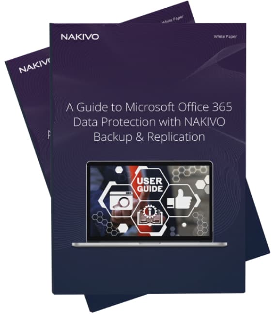 A Guide to Microsoft Office 365 Data Protection with NAKIVO Backup & Replication