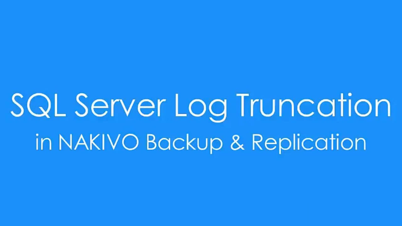 sql server log truncation in nakivo video preview