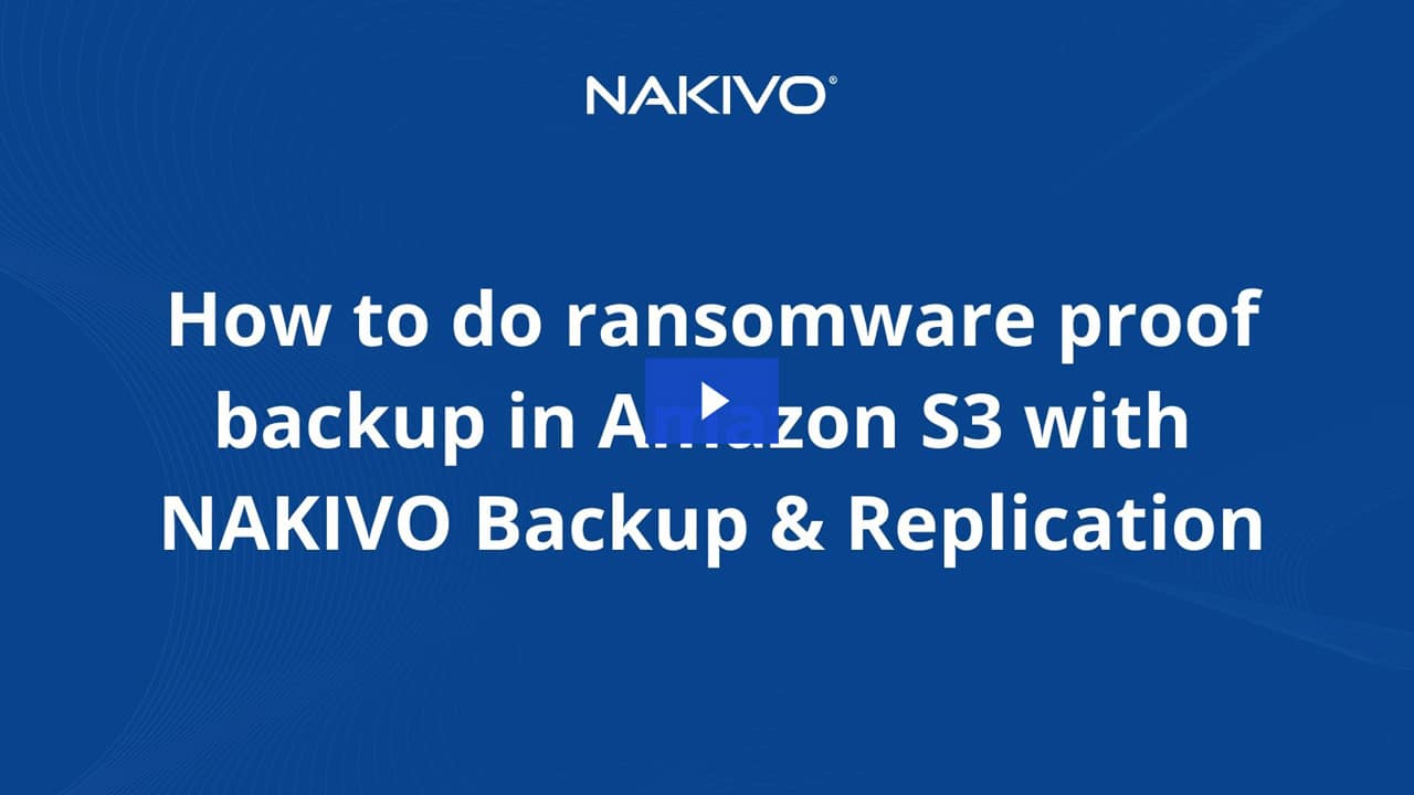 how to do ransomware proof backup in amazon s3 with nakivo backup and replication video preview